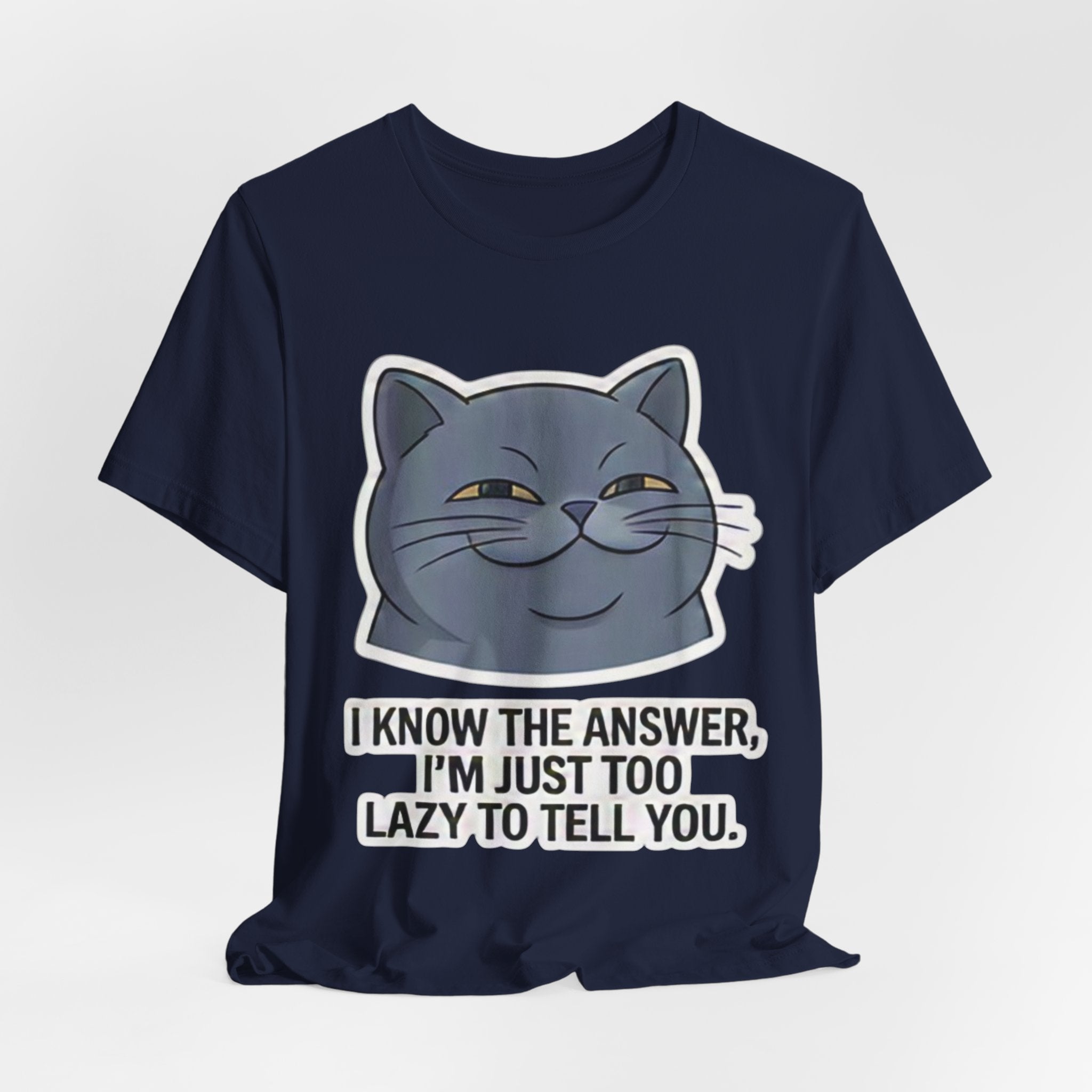 Smirking Cat Face I Know The Answer I'm Just Too Lazy To Tell You Tee