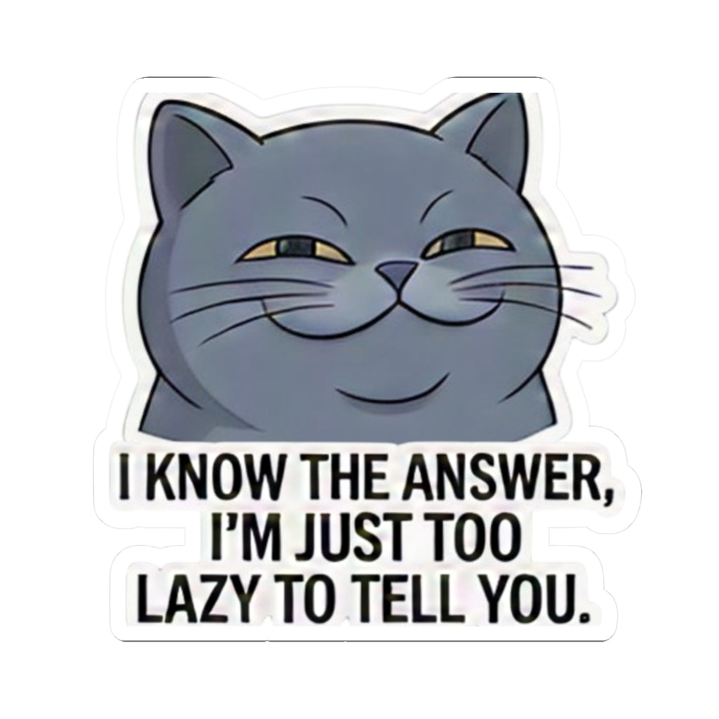 Smug Grey Cat I Know The Answer I'm Just Too Lazy To Tell You Sticker | Kiss-Cut Sticker