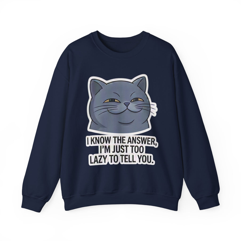Smirking Cat Face I Know The Answer I'm Just Too Lazy To Tell You Sweatshirt